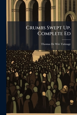 Crumbs Swept Up. Complete Ed... 1278824529 Book Cover