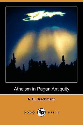 Atheism in Pagan Antiquity (Dodo Press) 1409976394 Book Cover