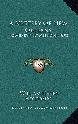 A Mystery of New Orleans: Solved by New Methods... 116477199X Book Cover