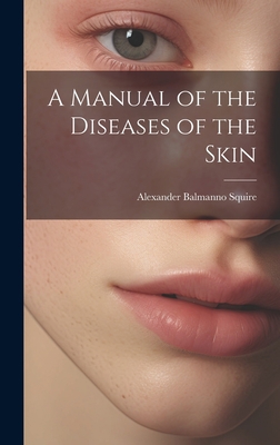 A Manual of the Diseases of the Skin 102085720X Book Cover