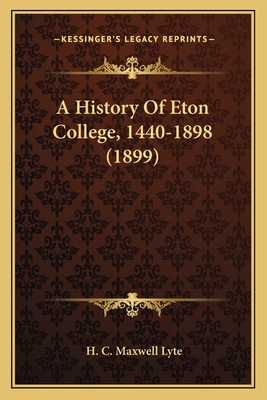 A History Of Eton College, 1440-1898 (1899) 1164531840 Book Cover