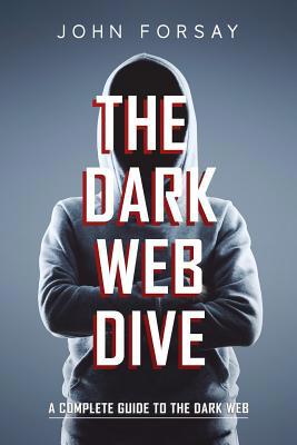 The Dark Web Dive: A Complete Guide to The Dark... 1074155211 Book Cover