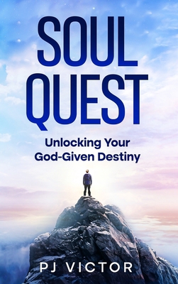 Soul Quest: Unlocking Your God-Given Destiny 1456647970 Book Cover