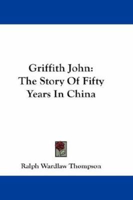 Griffith John: The Story Of Fifty Years In China 0548252580 Book Cover