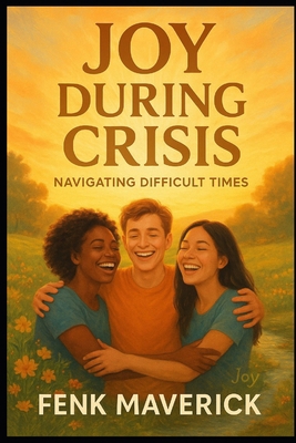 Joy-During-Crisis: Navigating-Difficult-Times (... B0GDXRRNG5 Book Cover