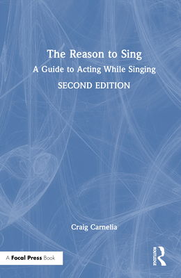 The Reason to Sing: A Guide to Acting While Sin... 1032997559 Book Cover