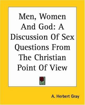 Men, Women And God: A Discussion Of Sex Questio... 1419133934 Book Cover