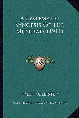 A Systematic Synopsis Of The Muskrats (1911) 1166418774 Book Cover