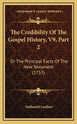 The Credibility Of The Gospel History, V9, Part... 1166257606 Book Cover