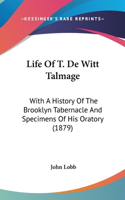 Life Of T. De Witt Talmage: With A History Of T... 1120547393 Book Cover