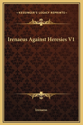 Irenaeus Against Heresies V1 116923125X Book Cover