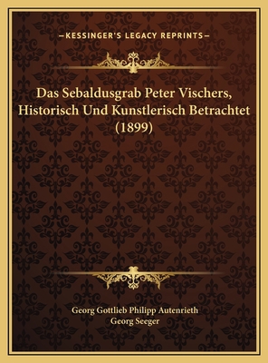 Das Sebaldusgrab Peter Vischers, Historisch Und... [German] 1169442722 Book Cover