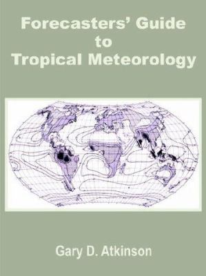 Forecasters' Guide to Tropical Meteorology 1410201937 Book Cover