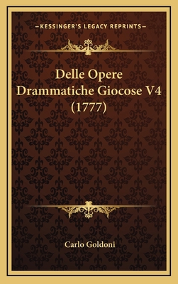Delle Opere Drammatiche Giocose V4 (1777) [Italian] 1165972794 Book Cover