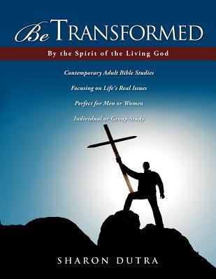 Be TRANSFORMED: The Spirit of the Living God 1613790589 Book Cover