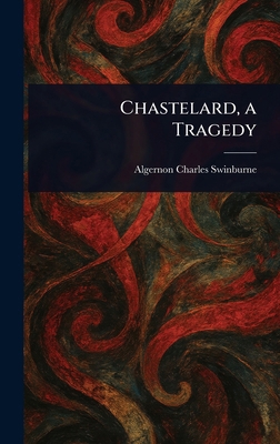 Chastelard, a Tragedy 1023060493 Book Cover