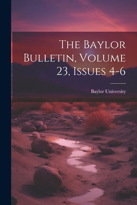The Baylor Bulletin, Volume 23, Issues 4-6 1021850691 Book Cover