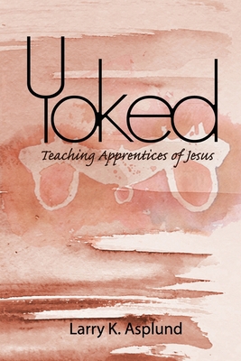 Yoked: Teaching Apprentices of Jesus 0692188452 Book Cover