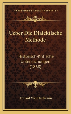 Ueber Die Dialektische Methode: Historisch-Krit... [German] 1167760689 Book Cover