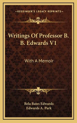 Writings of Professor B. B. Edwards V1: With a ... 1163513261 Book Cover