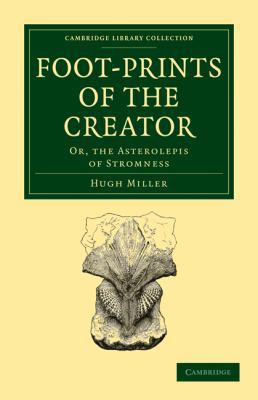 Footprints of the Creator: Or, the Asterolepis ... 1108005535 Book Cover