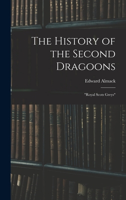 The History of the Second Dragoons: "Royal Scot... 1017018626 Book Cover