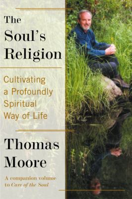 The Soul's Religion: Cultivating a Profoundly S... 0060930195 Book Cover