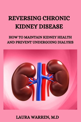 Reversing Chronic Kidney Disease: How to Mainta... B0C1JD9CXH Book Cover