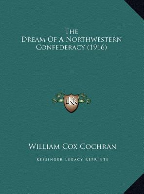 The Dream Of A Northwestern Confederacy (1916) 1169645798 Book Cover