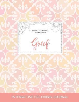 Adult Coloring Journal: Grief (Floral Illustrat... 1359811931 Book Cover