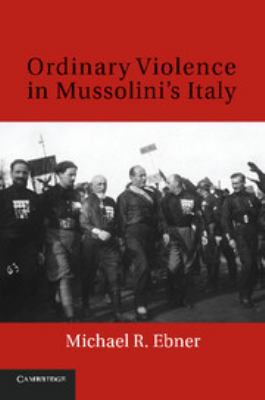 Ordinary Violence in Mussolini's Italy 0511778724 Book Cover