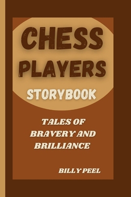 Chess Players Storybook: Tales Of Bravery and B... B0DLTX9Z5K Book Cover