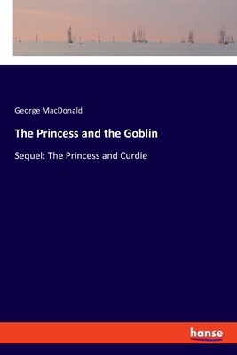 The Princess and the Goblin: Sequel: The Prince... 3337364497 Book Cover