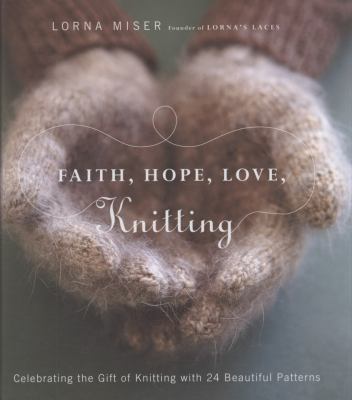 Faith, Hope, Love, Knitting: Celebrating the Gi... 0823099520 Book Cover