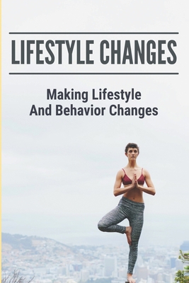 Lifestyle Changes: Making Lifestyle And Behavio... B09LGRVLHT Book Cover