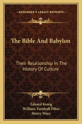 The Bible And Babylon: Their Relationship In Th... 116292022X Book Cover