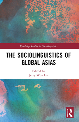 The Sociolinguistics of Global Asias 0367646935 Book Cover