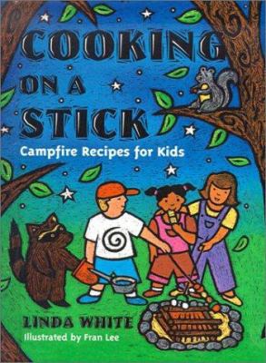 Cooking on a Stick: Campfire Recipes for Kids 0613525507 Book Cover