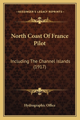 North Coast Of France Pilot: Including The Chan... 1164955284 Book Cover