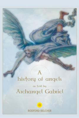 A History of Angels as told by Archangel Gabriel 0980394740 Book Cover