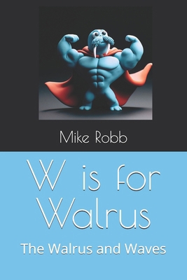 W is for Walrus: The Walrus and Waves            Book Cover