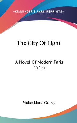 The City Of Light: A Novel Of Modern Paris (1912) 1104573245 Book Cover