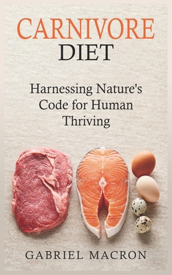 Carnivore Diet: Harnessing Nature's Code for Hu... B0D79JB7N5 Book Cover