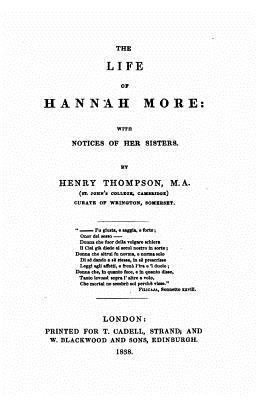 The life of Hannah More, with notices of her si... 1534923756 Book Cover