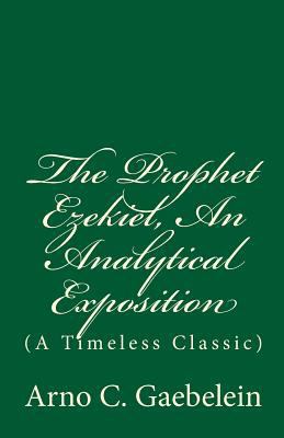 The Prophet Ezekiel, An Analytical Exposition: ... 1542847354 Book Cover