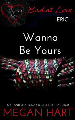 Wanna Be Yours (Bad at Love) 1940078482 Book Cover