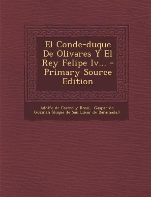 El Conde-Duque de Olivares y El Rey Felipe IV..... [Spanish] 1294477609 Book Cover