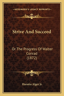 Strive And Succeed: Or The Progress Of Walter C... 1166987418 Book Cover