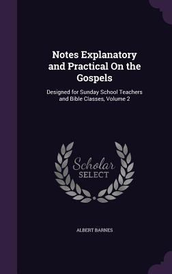 Notes Explanatory and Practical On the Gospels:... 1358639515 Book Cover