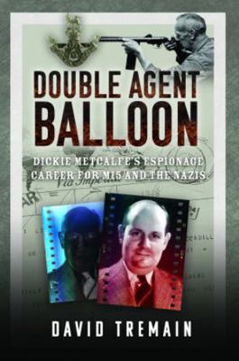 Double Agent Balloon: Dickie Metcalfe's Espiona... 1399061097 Book Cover